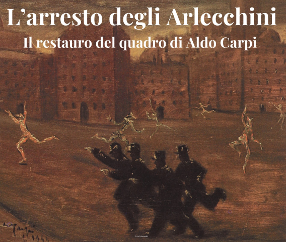 L'ARRESTO DEGLI ARLECCHINI - Il restauro del quadro di Aldo Carpi